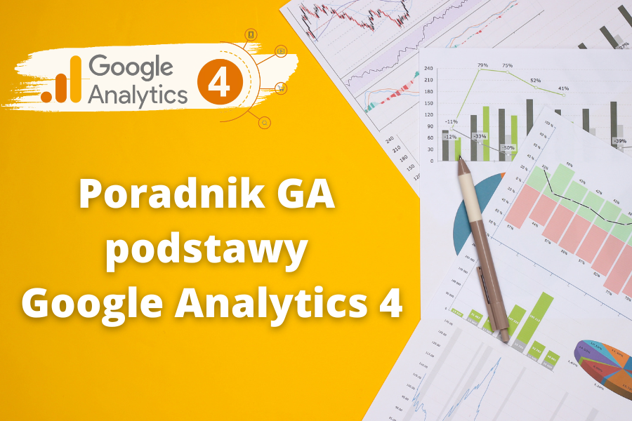 Poradnik GA - podstawy Google Analytics 4